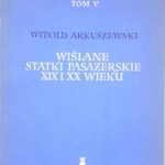 WIŚLANE STATKI PASAŻERSKIE XIX i XX WIEKU, Witold Arkuszewski